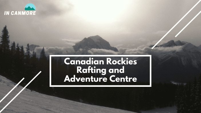 Canadian Rockies Rafting and Adventure Centre